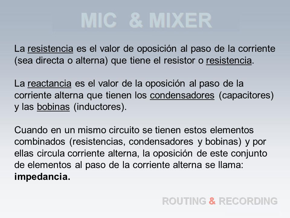 La resistencia es el valor de oposición al paso de la corriente (sea directa o alterna) que tiene el resistor o resistencia.