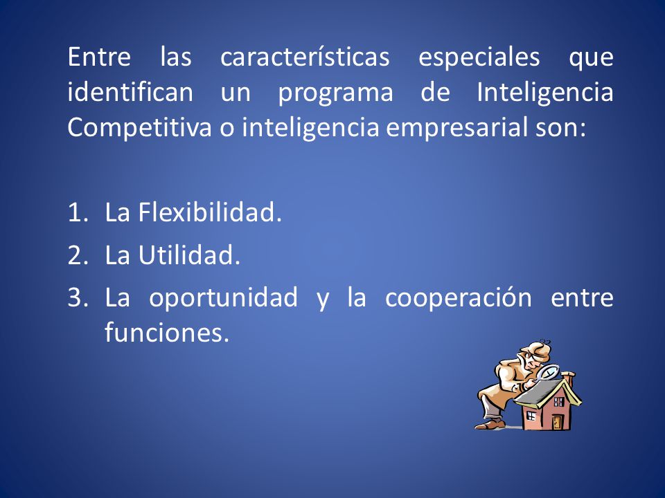 Entre las características especiales que identifican un programa de Inteligencia Competitiva o inteligencia empresarial son: