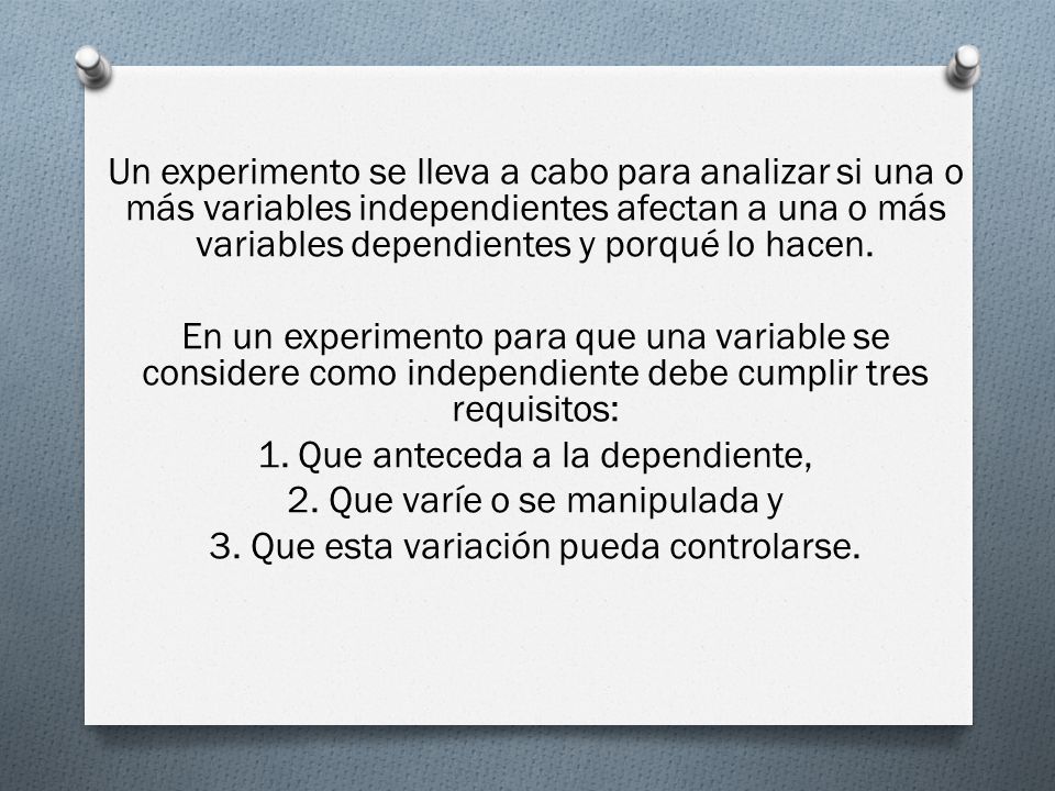 1. Que anteceda a la dependiente, 2. Que varíe o se manipulada y