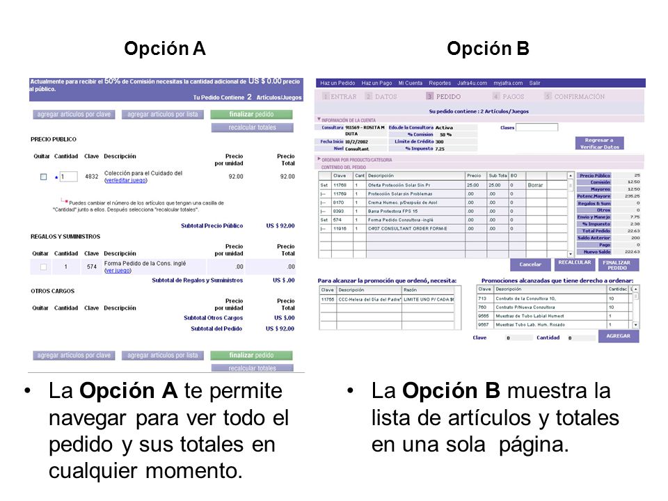 Opción A Opción B. La Opción A te permite navegar para ver todo el pedido y sus totales en cualquier momento.