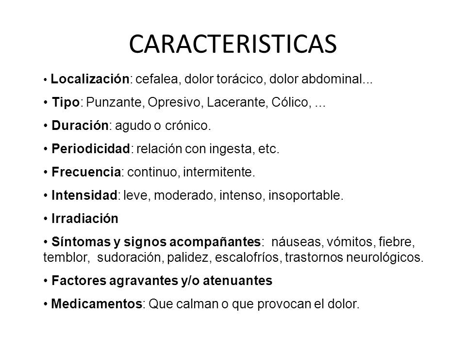 CARACTERISTICAS • Tipo: Punzante, Opresivo, Lacerante, Cólico, ...