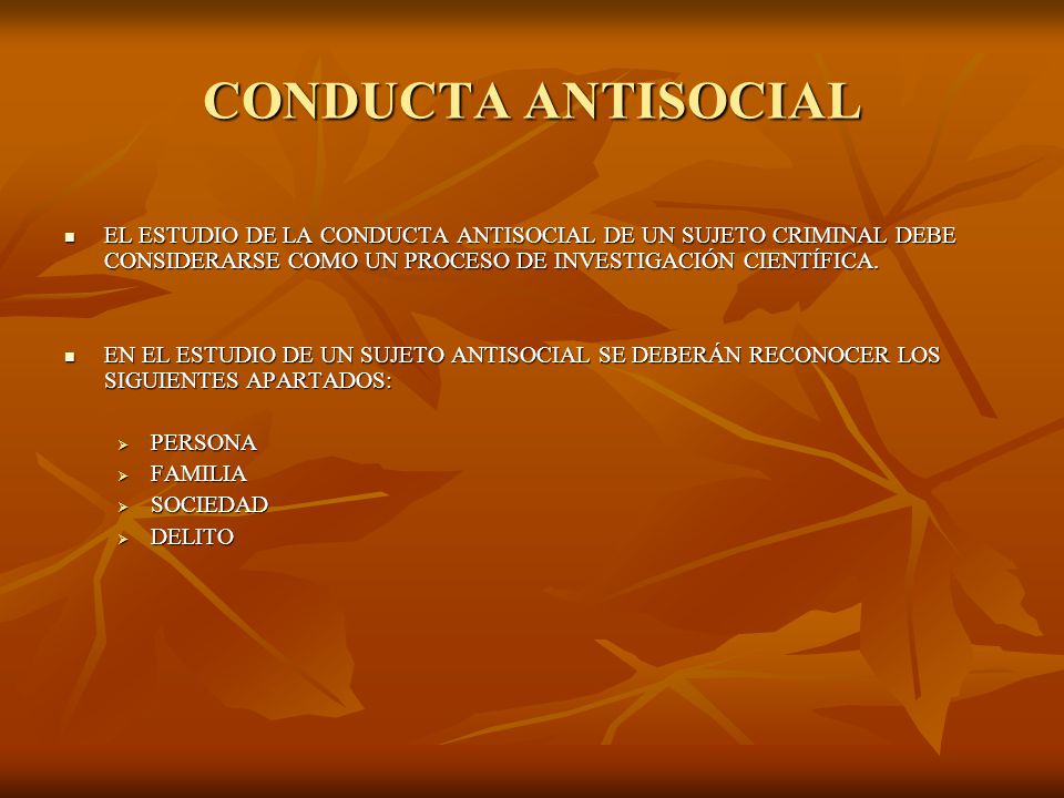 CONDUCTA ANTISOCIAL EL ESTUDIO DE LA CONDUCTA ANTISOCIAL DE UN SUJETO CRIMINAL DEBE CONSIDERARSE COMO UN PROCESO DE INVESTIGACIÓN CIENTÍFICA.