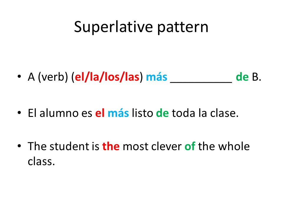 Superlative pattern A (verb) (el/la/los/las) más __________ de B.
