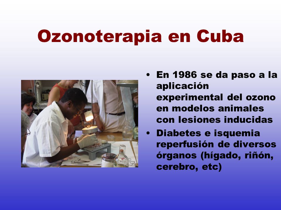 Ozonoterapia en Cuba En 1986 se da paso a la aplicación experimental del ozono en modelos animales con lesiones inducidas.