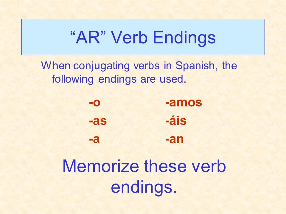 Memorize these verb endings.