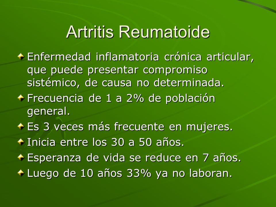 Artritis Reumatoide Enfermedad inflamatoria crónica articular, que puede presentar compromiso sistémico, de causa no determinada.