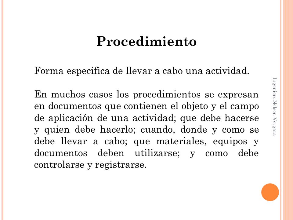 Procedimiento Forma especifica de llevar a cabo una actividad.