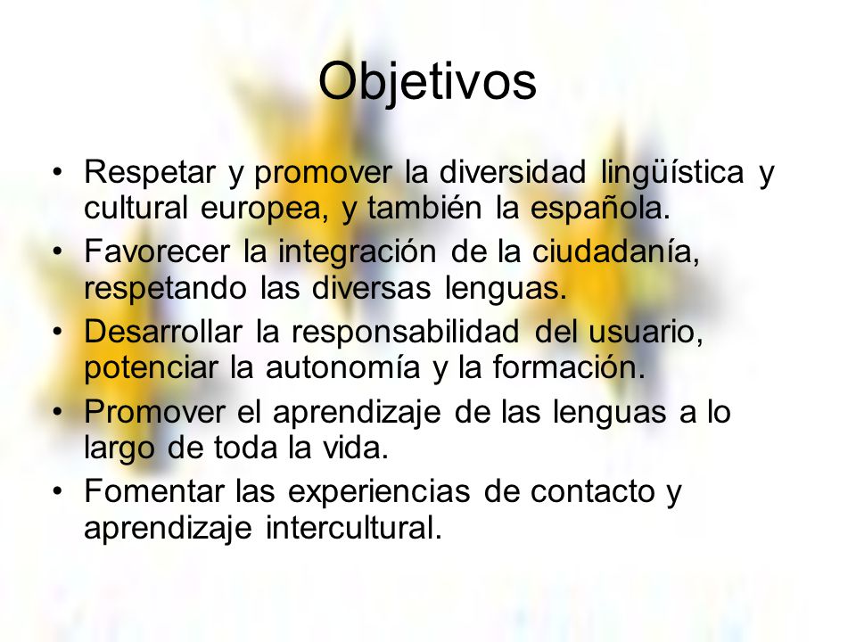 Objetivos Respetar y promover la diversidad lingüística y cultural europea, y también la española.