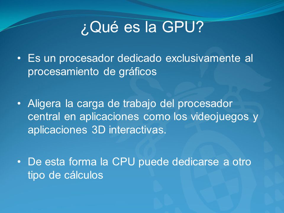 ¿Qué es la GPU Es un procesador dedicado exclusivamente al procesamiento de gráficos.