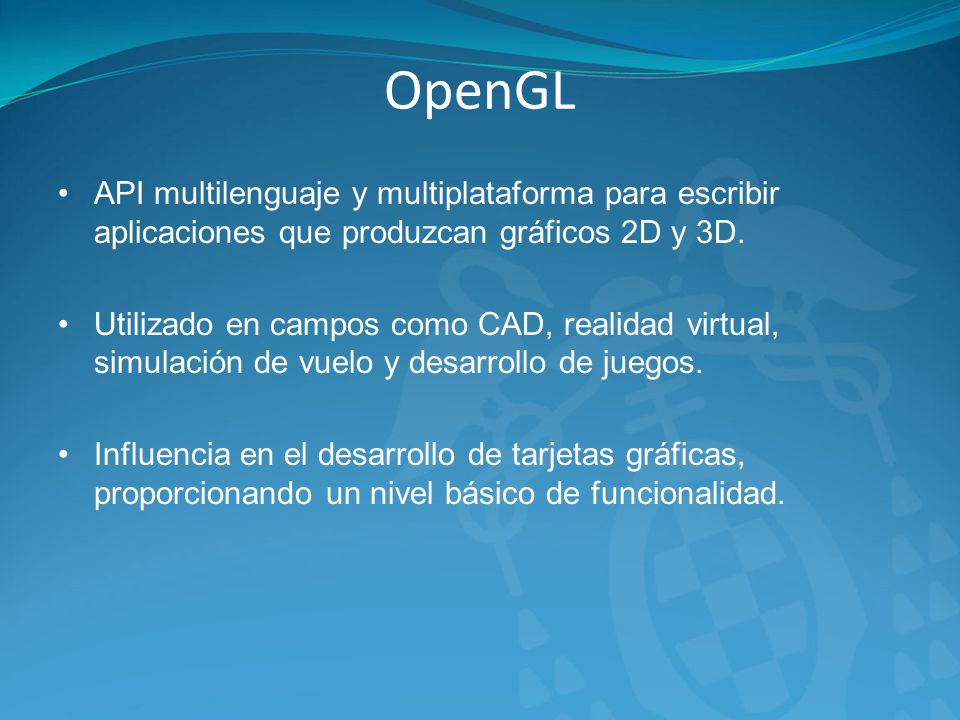 OpenGL API multilenguaje y multiplataforma para escribir aplicaciones que produzcan gráficos 2D y 3D.