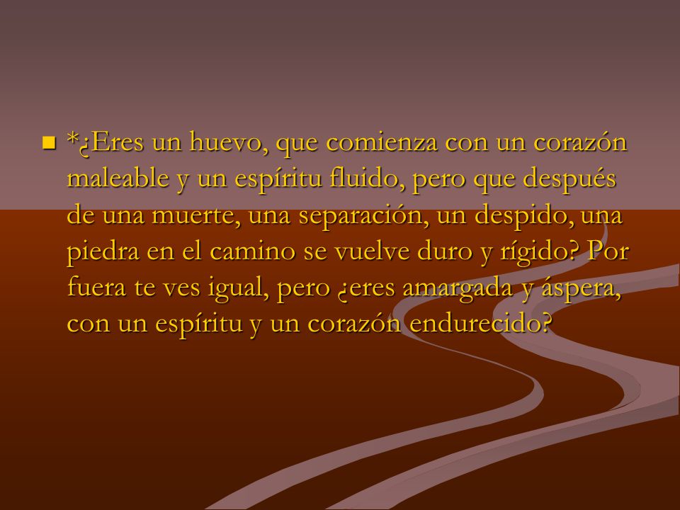 *¿Eres un huevo, que comienza con un corazón maleable y un espíritu fluido, pero que después de una muerte, una separación, un despido, una piedra en el camino se vuelve duro y rígido.