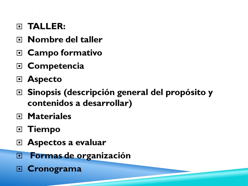 TALLER: Nombre del taller. Campo formativo. Competencia. Aspecto. Sinopsis (descripción general del propósito y contenidos a desarrollar)
