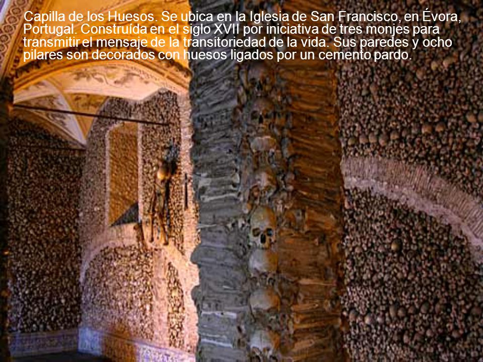 Capilla de los Huesos. Se ubica en la Iglesia de San Francisco, en Évora, Portugal.