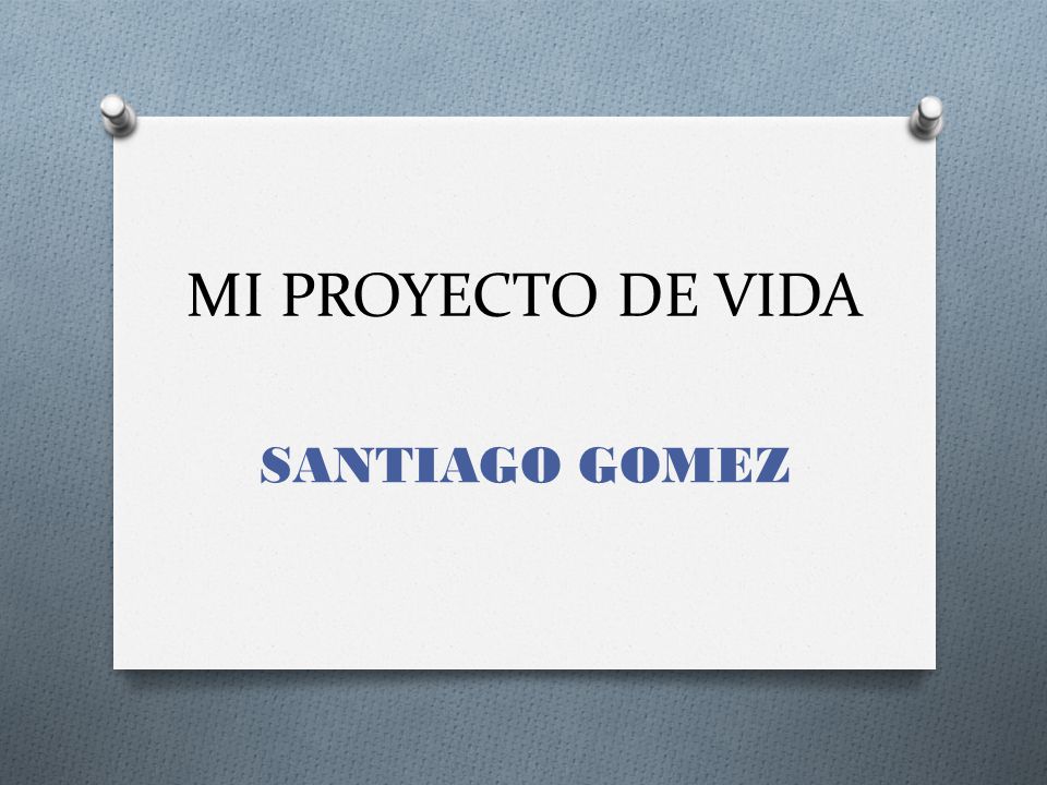 MI PROYECTO DE VIDA SANTIAGO GOMEZ