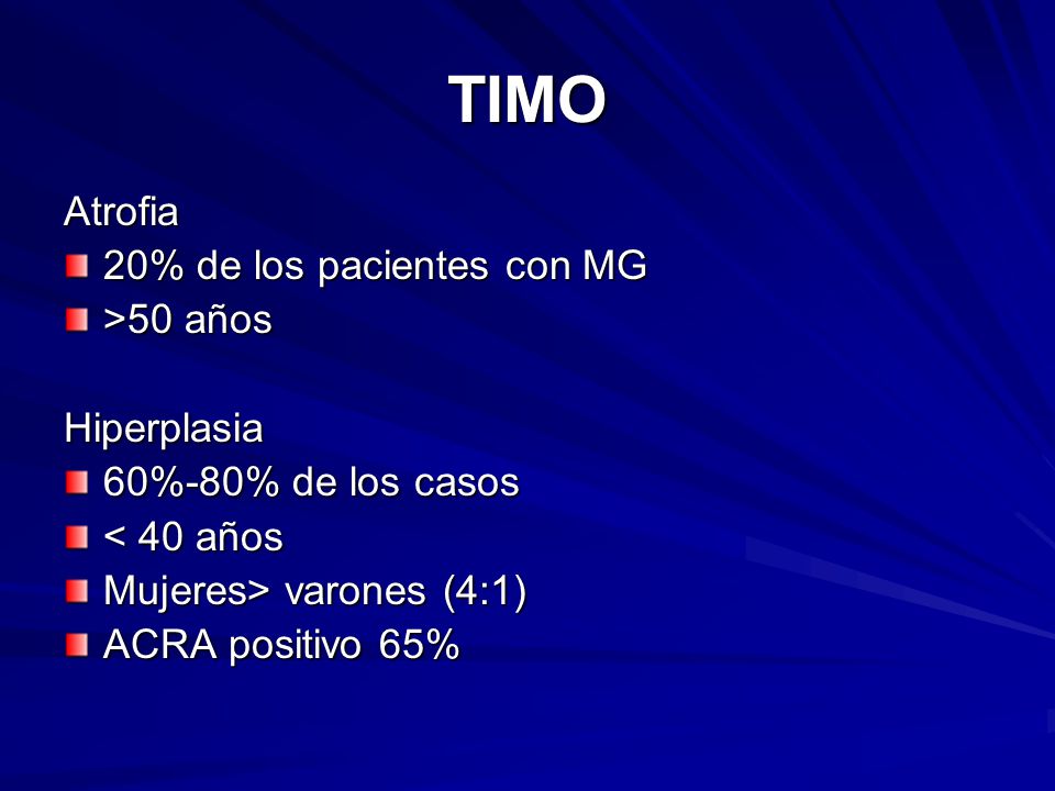 TIMO Atrofia 20% de los pacientes con MG >50 años Hiperplasia