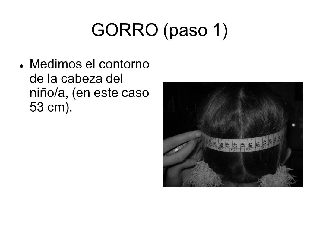 GORRO (paso 1) Medimos el contorno de la cabeza del niño/a, (en este caso 53 cm).