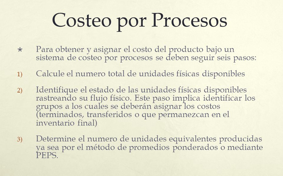 Costeo por Procesos Para obtener y asignar el costo del producto bajo un sistema de costeo por procesos se deben seguir seis pasos: