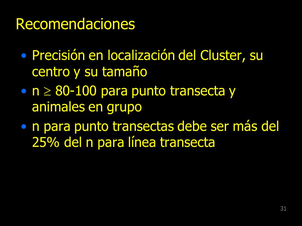 Recomendaciones Precisión en localización del Cluster, su centro y su tamaño. n  para punto transecta y animales en grupo.