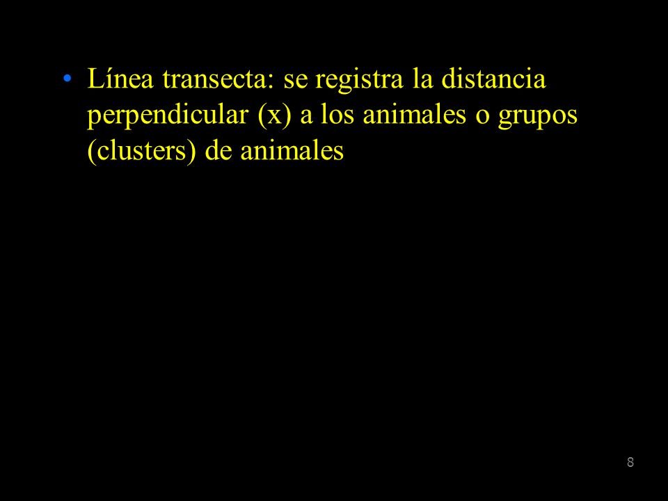 Línea transecta: se registra la distancia perpendicular (x) a los animales o grupos (clusters) de animales