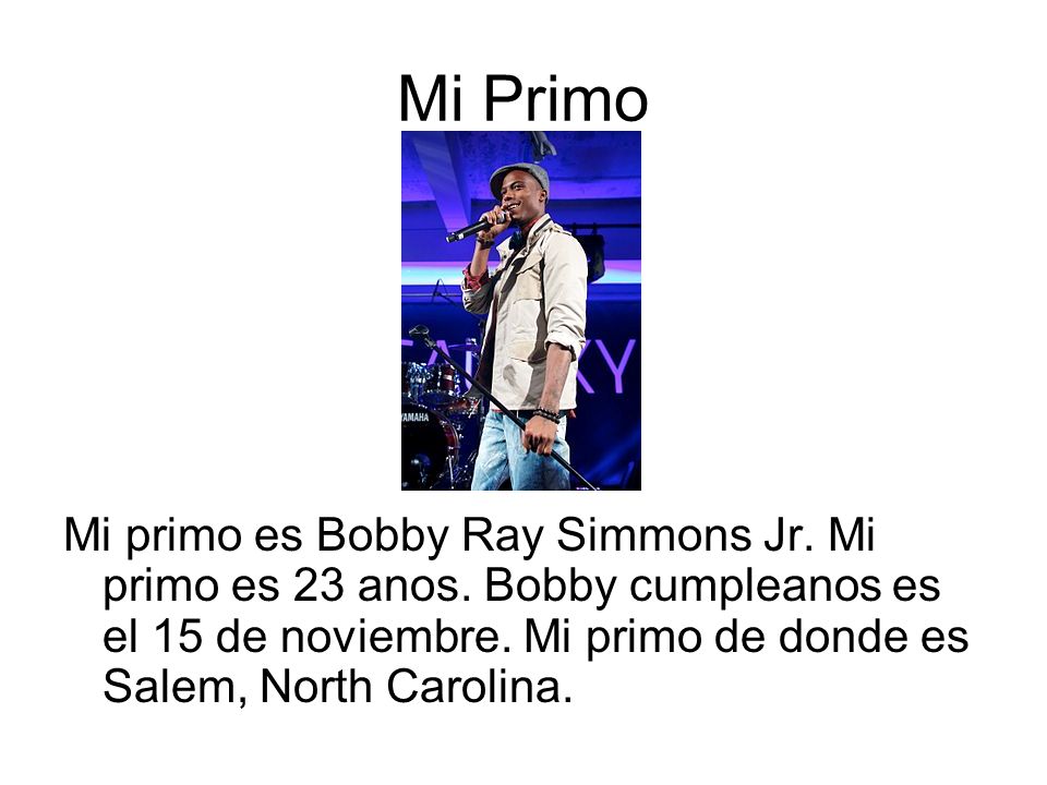 Mi Primo Mi primo es Bobby Ray Simmons Jr. Mi primo es 23 anos.