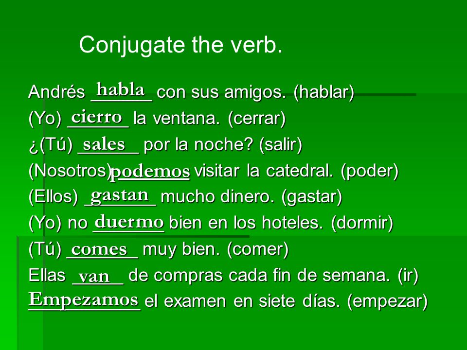 Conjugate the verb. habla cierro sales podemos gastan duermo comes van