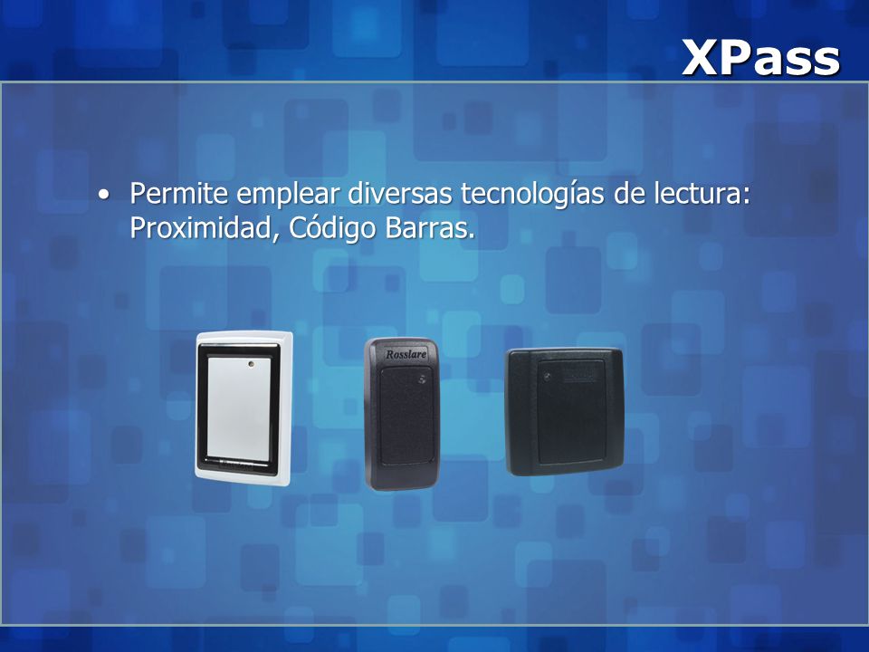 XPass Permite emplear diversas tecnologías de lectura: Proximidad, Código Barras.