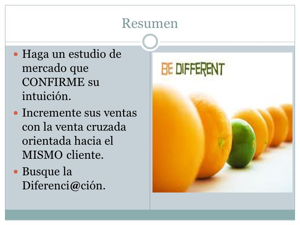 Resumen Haga un estudio de mercado que CONFIRME su intuición.