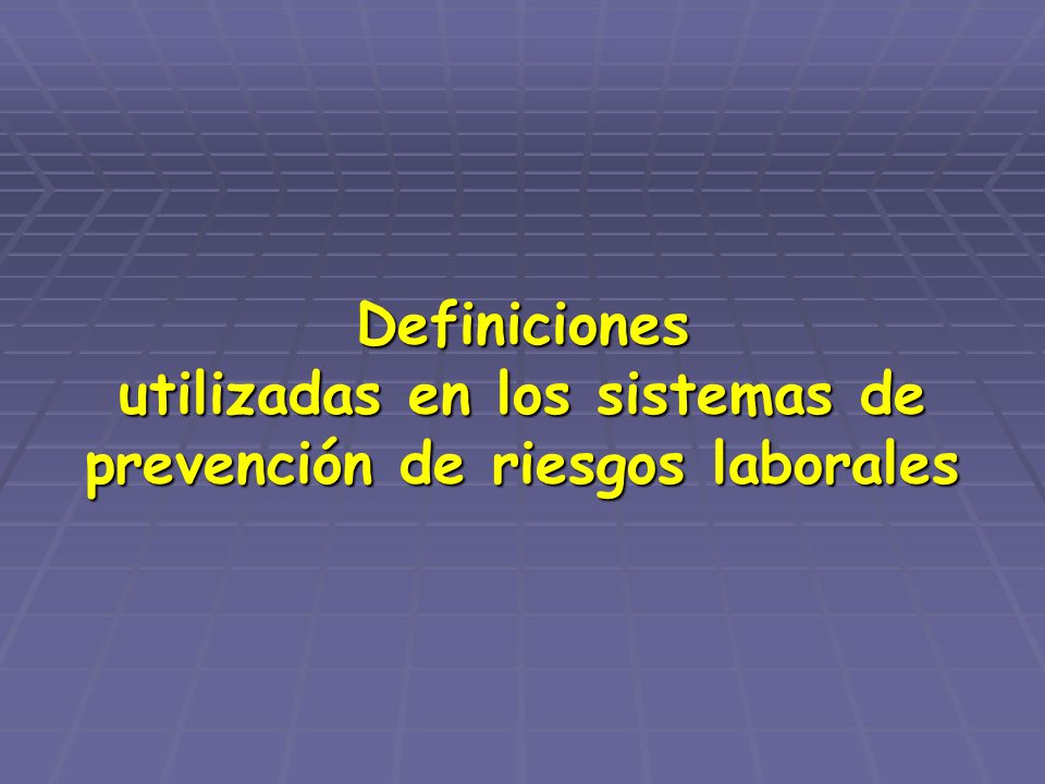Definiciones utilizadas en los sistemas de prevención de riesgos laborales