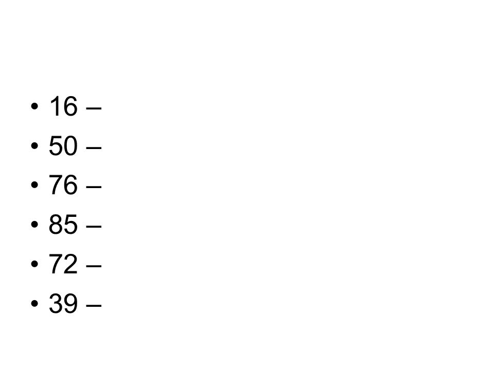 16 – 50 – 76 – 85 – 72 – 39 –