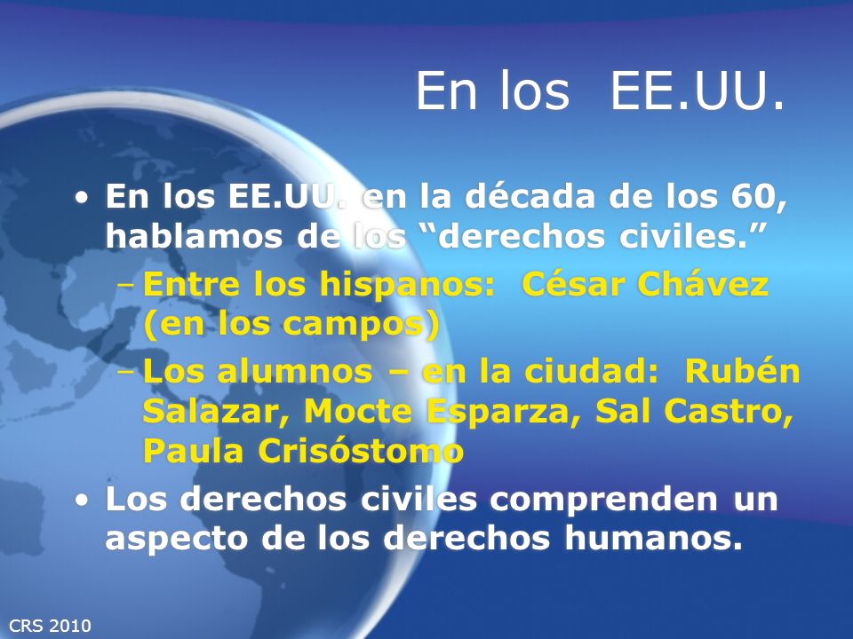 En los EE.UU. En los EE.UU. en la década de los 60, hablamos de los derechos civiles. Entre los hispanos: César Chávez (en los campos)