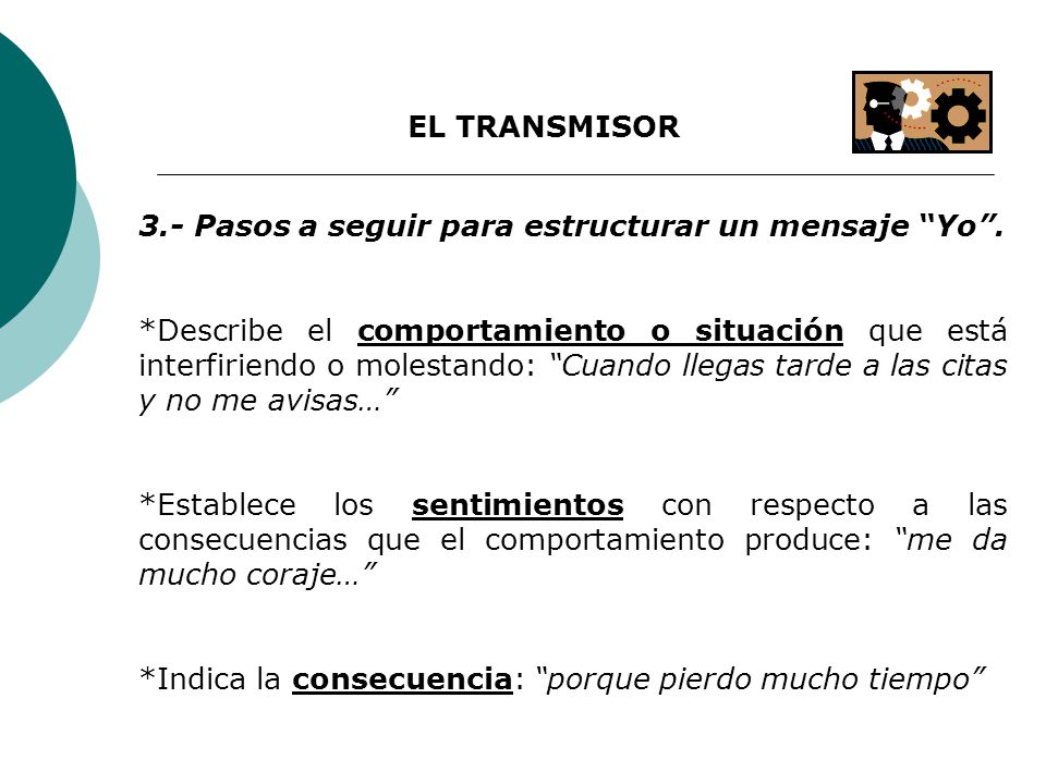EL TRANSMISOR 3.- Pasos a seguir para estructurar un mensaje Yo .