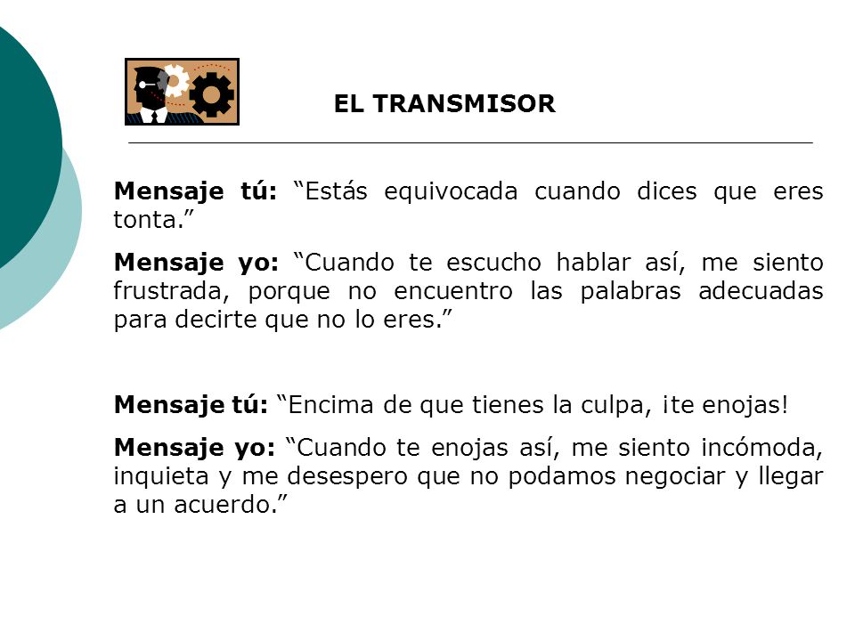 EL TRANSMISOR Mensaje tú: Estás equivocada cuando dices que eres tonta.