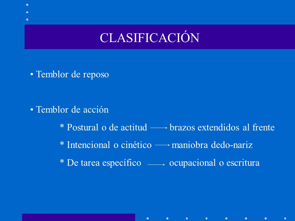CLASIFICACIÓN • Temblor de reposo • Temblor de acción