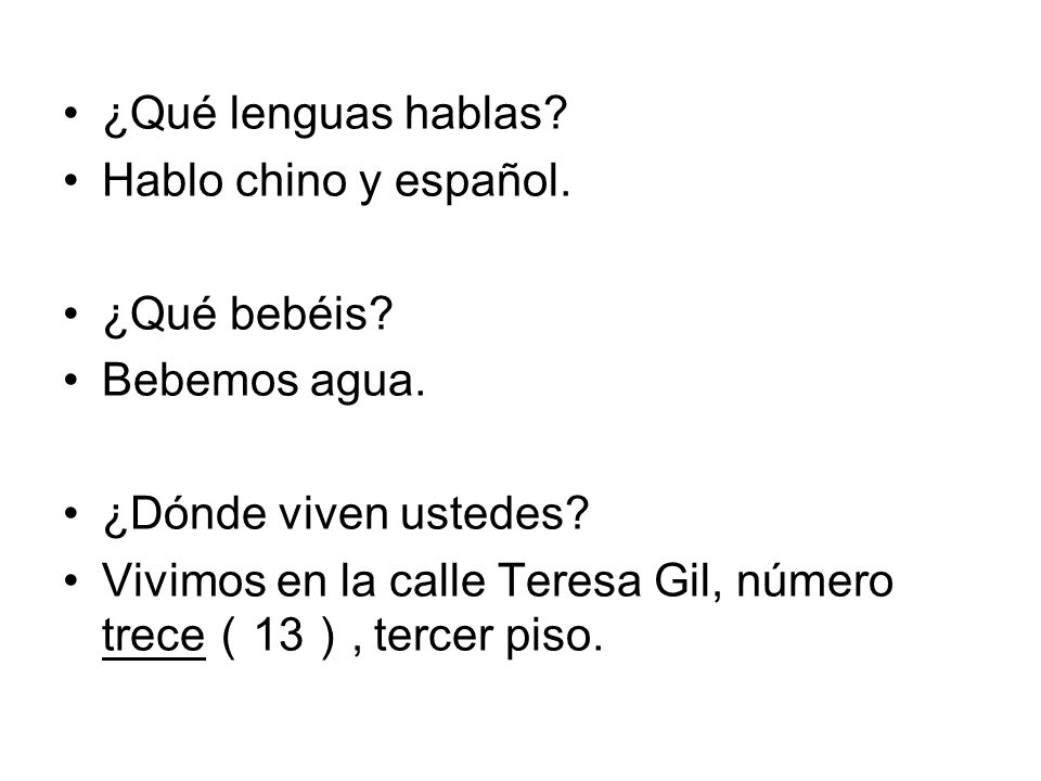¿Qué lenguas hablas Hablo chino y español. ¿Qué bebéis Bebemos agua. ¿Dónde viven ustedes