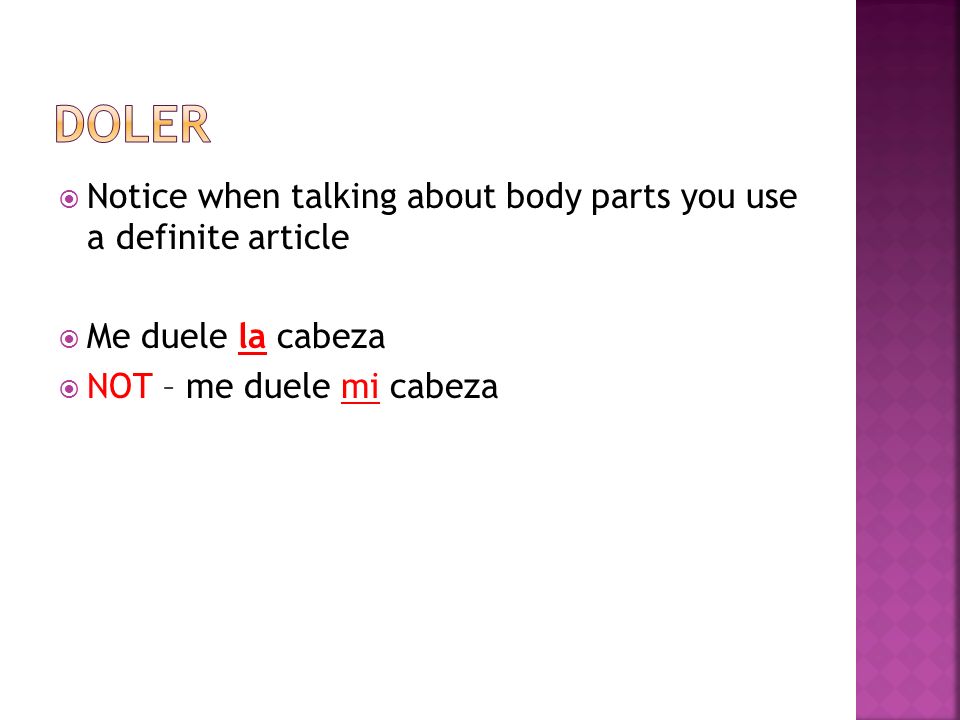 Doler Notice when talking about body parts you use a definite article