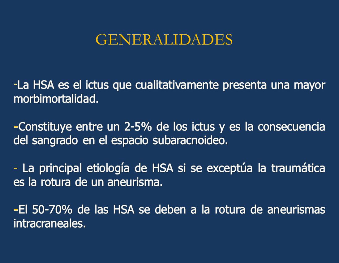 GENERALIDADES -La HSA es el ictus que cualitativamente presenta una mayor morbimortalidad.
