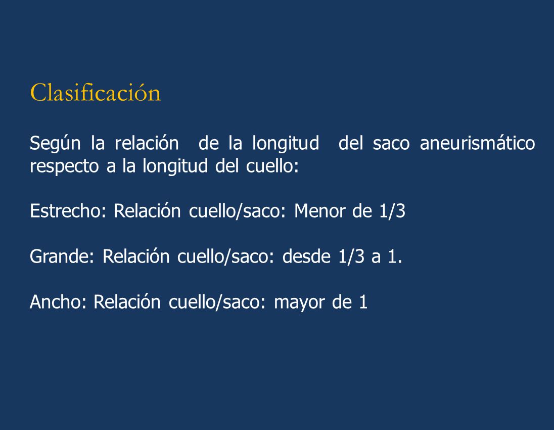 Clasificación Según la relación de la longitud del saco aneurismático respecto a la longitud del cuello: