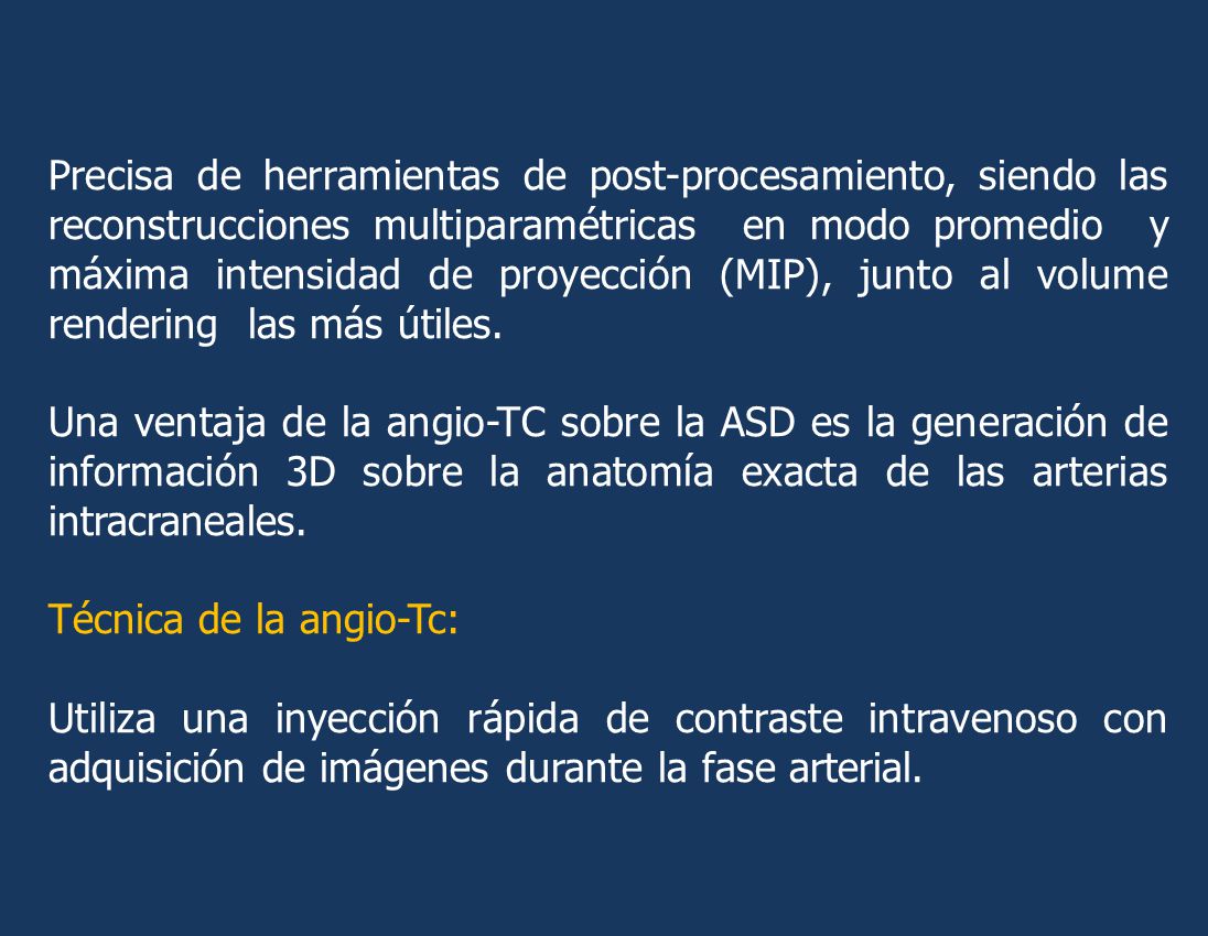 Precisa de herramientas de post-procesamiento, siendo las reconstrucciones multiparamétricas en modo promedio y máxima intensidad de proyección (MIP), junto al volume rendering las más útiles.