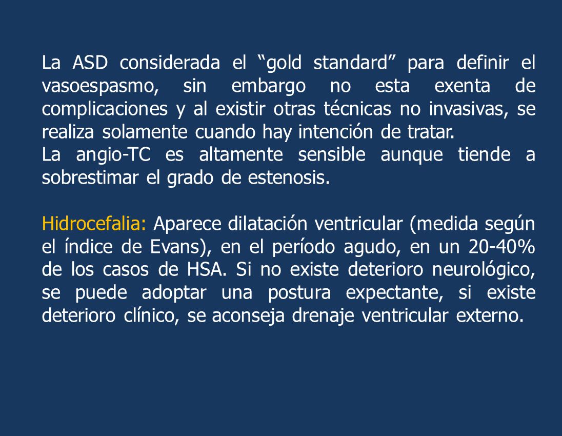 La ASD considerada el gold standard para definir el vasoespasmo, sin embargo no esta exenta de complicaciones y al existir otras técnicas no invasivas, se realiza solamente cuando hay intención de tratar.