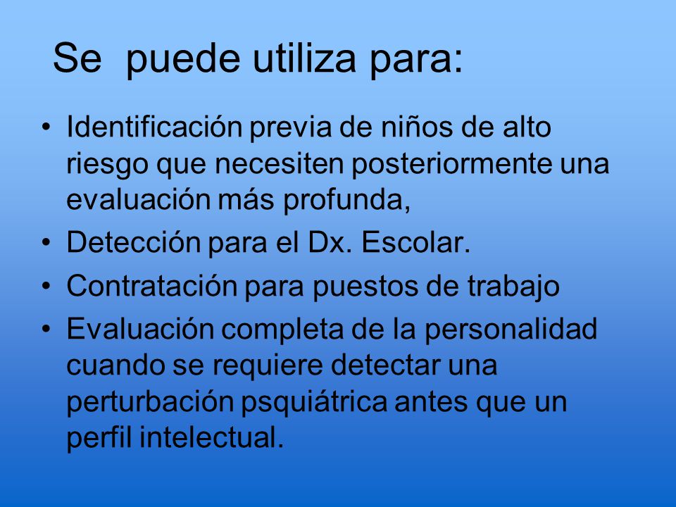 Se puede utiliza para: Identificación previa de niños de alto riesgo que necesiten posteriormente una evaluación más profunda,
