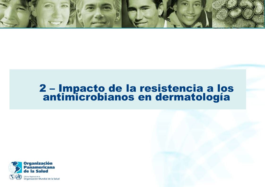 2 – Impacto de la resistencia a los antimicrobianos en dermatología