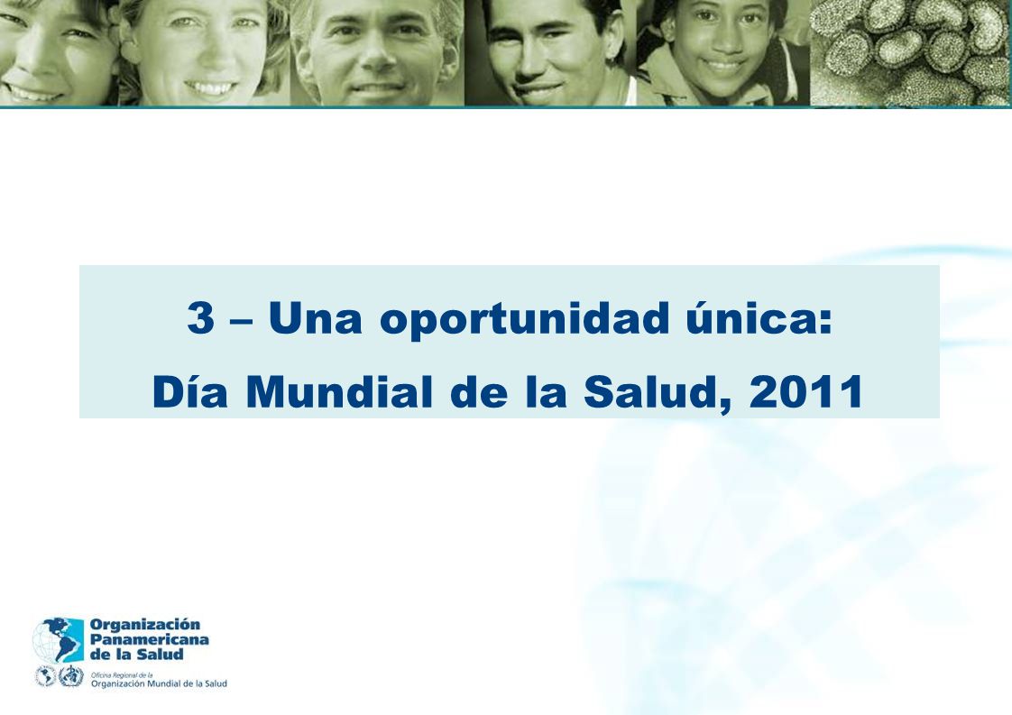 3 – Una oportunidad única: Día Mundial de la Salud, 2011