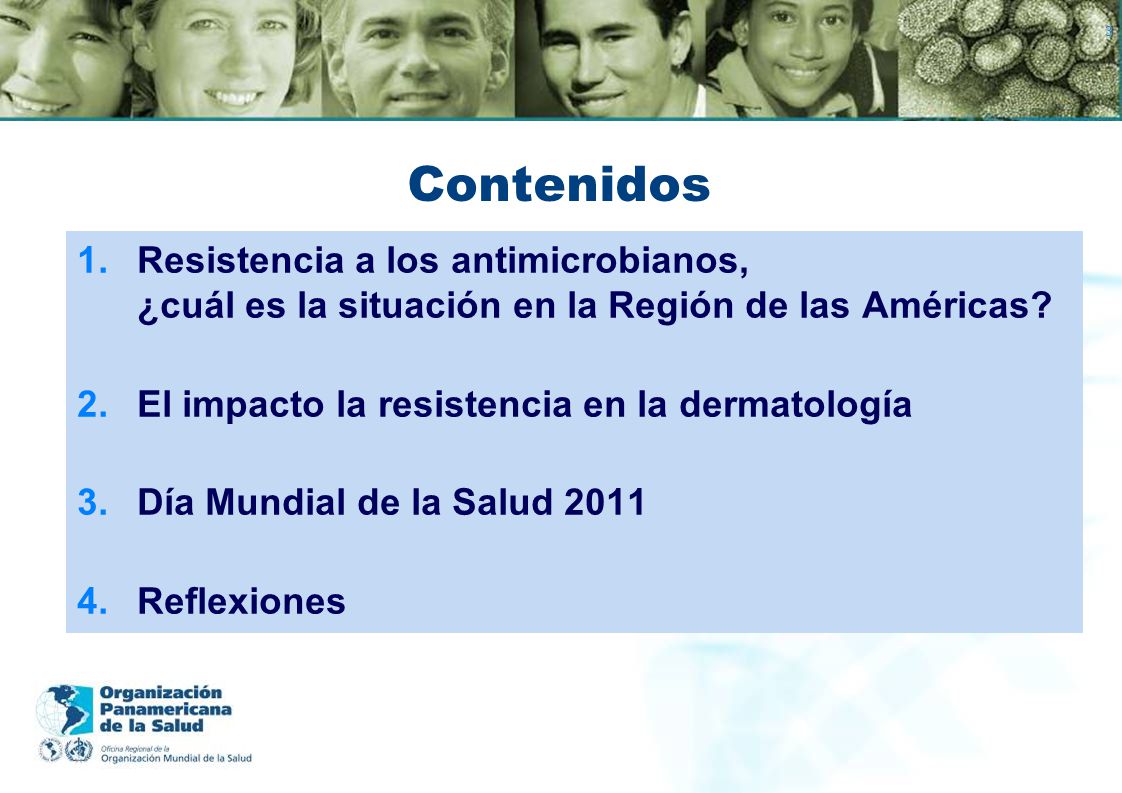 Contenidos Resistencia a los antimicrobianos, ¿cuál es la situación en la Región de las Américas El impacto la resistencia en la dermatología.