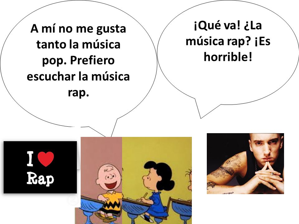 A mí no me gusta tanto la música pop. Prefiero escuchar la música rap.