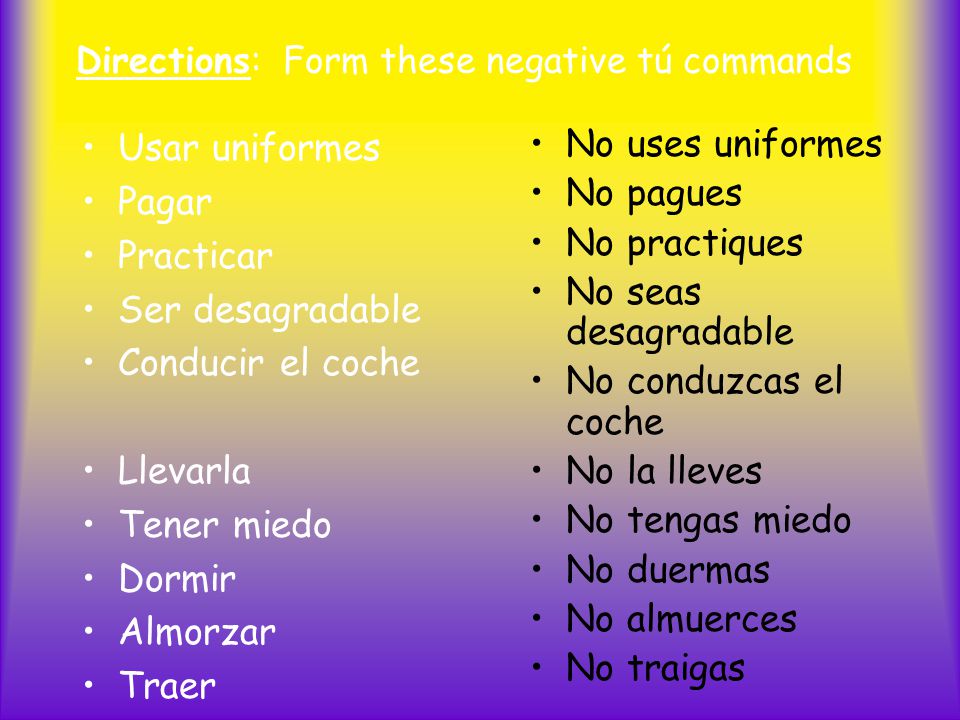 Directions: Form these negative tú commands