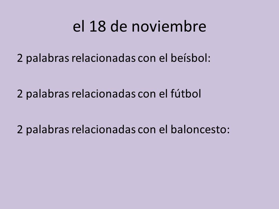 el 18 de noviembre 2 palabras relacionadas con el beísbol: 2 palabras relacionadas con el fútbol 2 palabras relacionadas con el baloncesto: