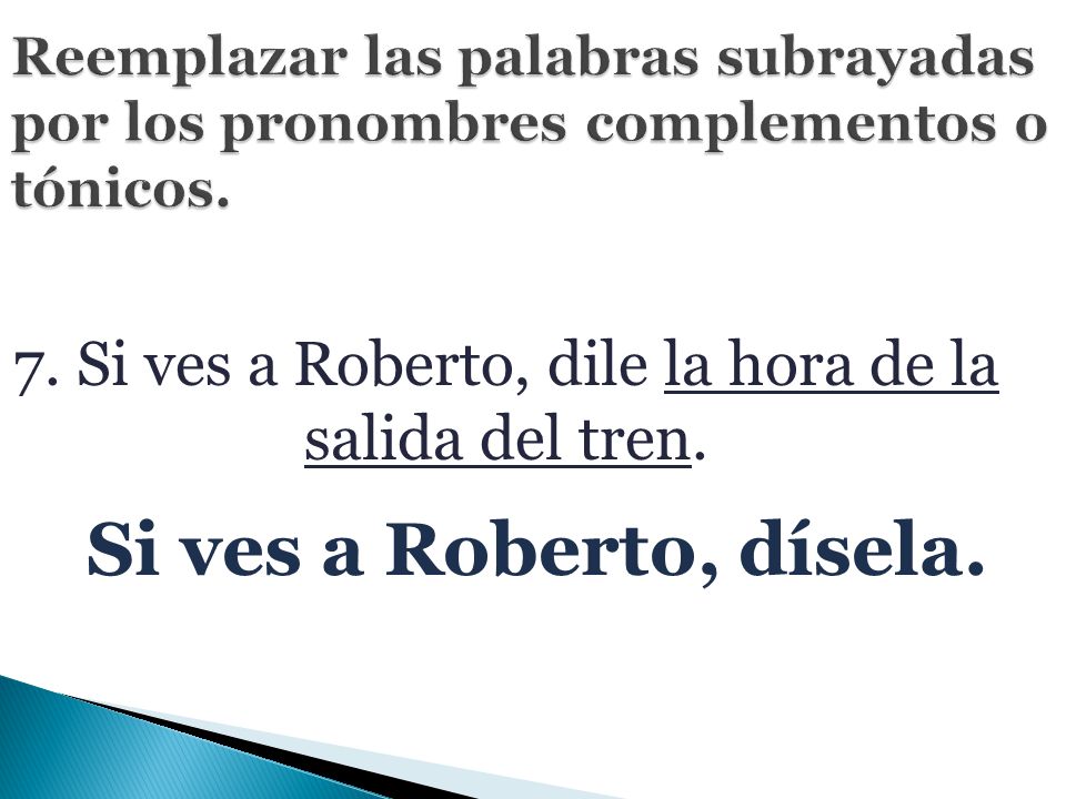 7. Si ves a Roberto, dile la hora de la salida del tren.