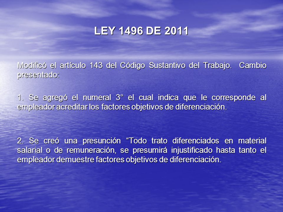 LEY 1496 DE 2011 Modificó el artículo 143 del Código Sustantivo del Trabajo. Cambio presentado: