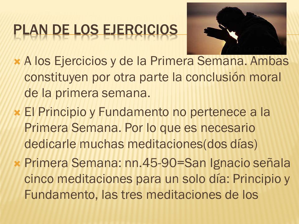 Plan de los ejercicios A los Ejercicios y de la Primera Semana. Ambas constituyen por otra parte la conclusión moral de la primera semana.
