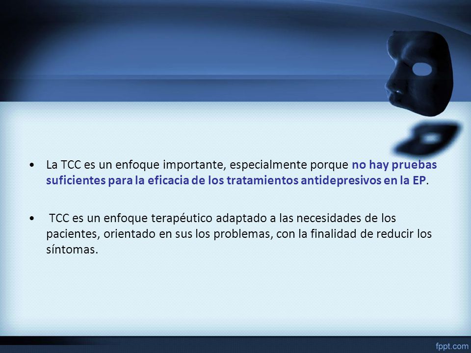 La TCC es un enfoque importante, especialmente porque no hay pruebas suficientes para la eficacia de los tratamientos antidepresivos en la EP.